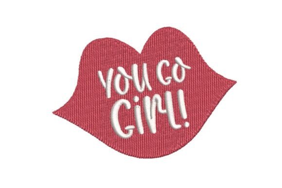 You Go Girl Empowering Lips Embroidery Design